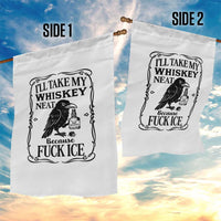 I Will Take My Whiskey Neat Because Fck Ice Garden Flag Funny Political Whiskey
