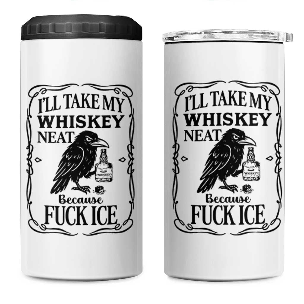 I Will Take My Whiskey Neat Because Fck Ice 4 in 1 Can Cooler Tumbler Funny Political Whiskey