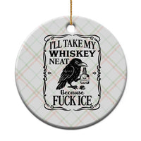 I Will Take My Whiskey Neat Because Fck Ice Ceramic Ornament Funny Political Whiskey