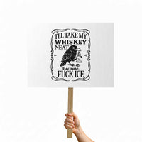 I Will Take My Whiskey Neat Because Fck Ice Protest Sign Funny Political Whiskey