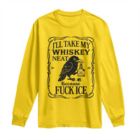 I Will Take My Whiskey Neat Because Fck Ice Long Sleeve Shirt Funny Political Whiskey