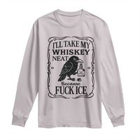 I Will Take My Whiskey Neat Because Fck Ice Long Sleeve Shirt Funny Political Whiskey