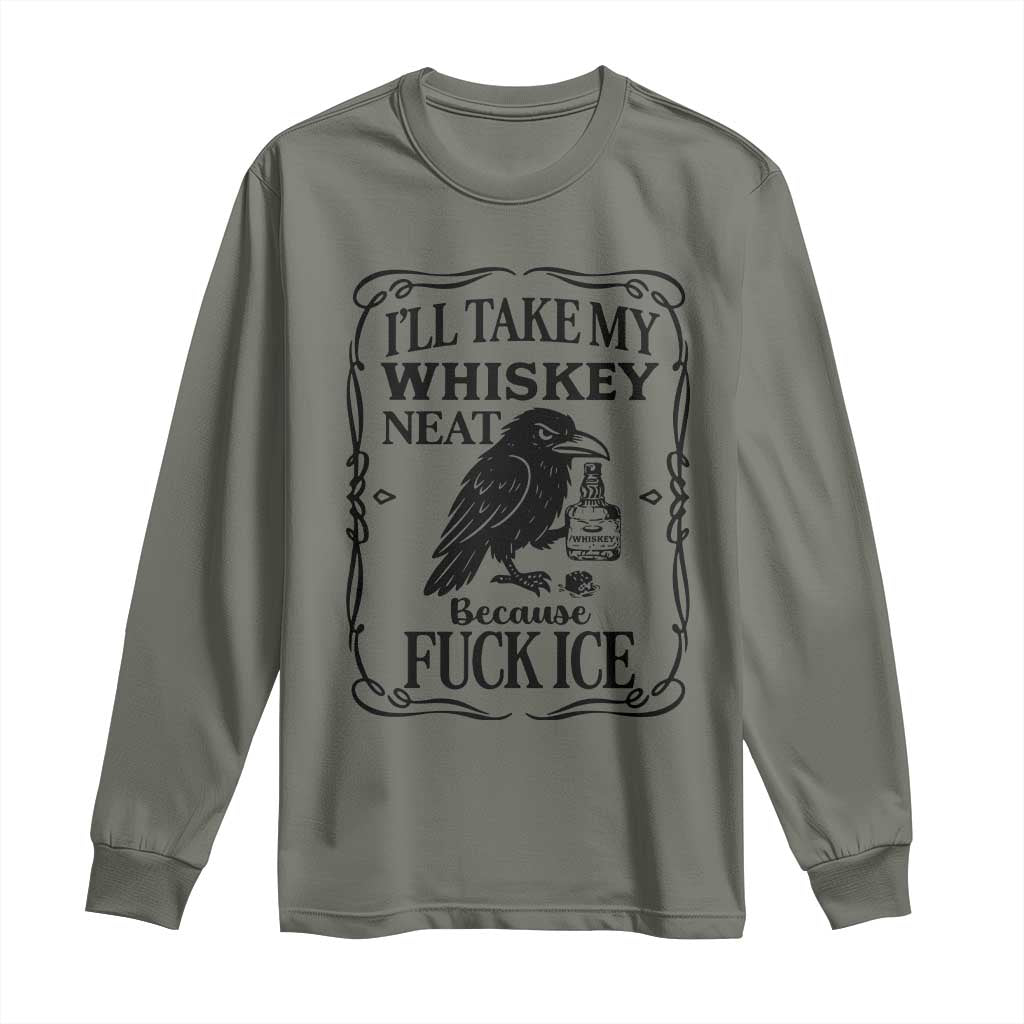 I Will Take My Whiskey Neat Because Fck Ice Long Sleeve Shirt Funny Political Whiskey