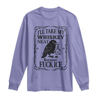 I Will Take My Whiskey Neat Because Fck Ice Long Sleeve Shirt Funny Political Whiskey