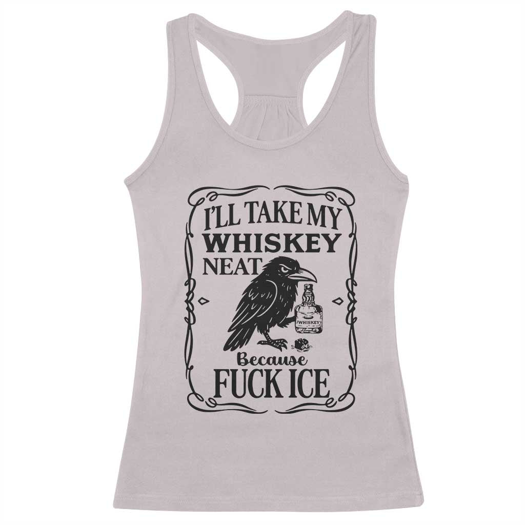 I Will Take My Whiskey Neat Because Fck Ice Racerback Tank Top Funny Political Whiskey