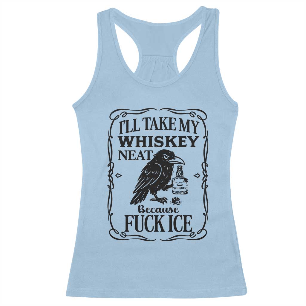I Will Take My Whiskey Neat Because Fck Ice Racerback Tank Top Funny Political Whiskey