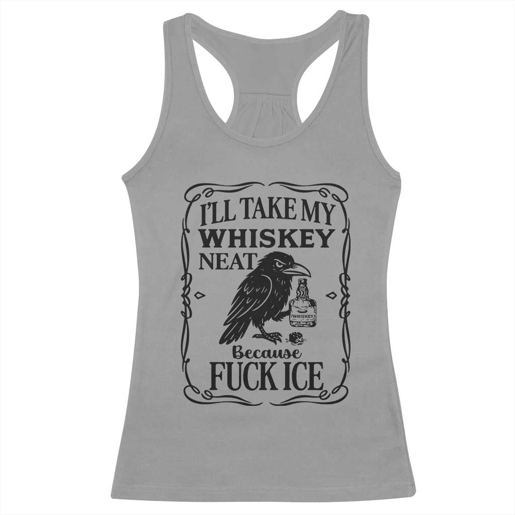 I Will Take My Whiskey Neat Because Fck Ice Racerback Tank Top Funny Political Whiskey