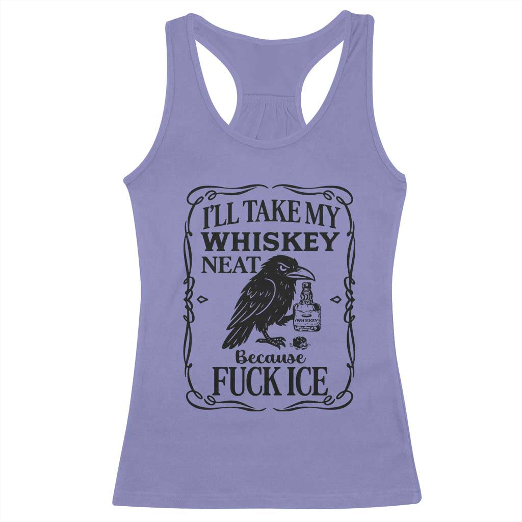 I Will Take My Whiskey Neat Because Fck Ice Racerback Tank Top Funny Political Whiskey