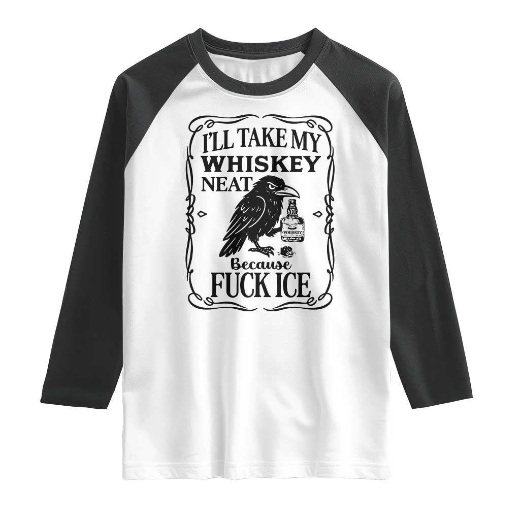 I Will Take My Whiskey Neat Because Fck Ice Raglan Shirt Funny Political Whiskey