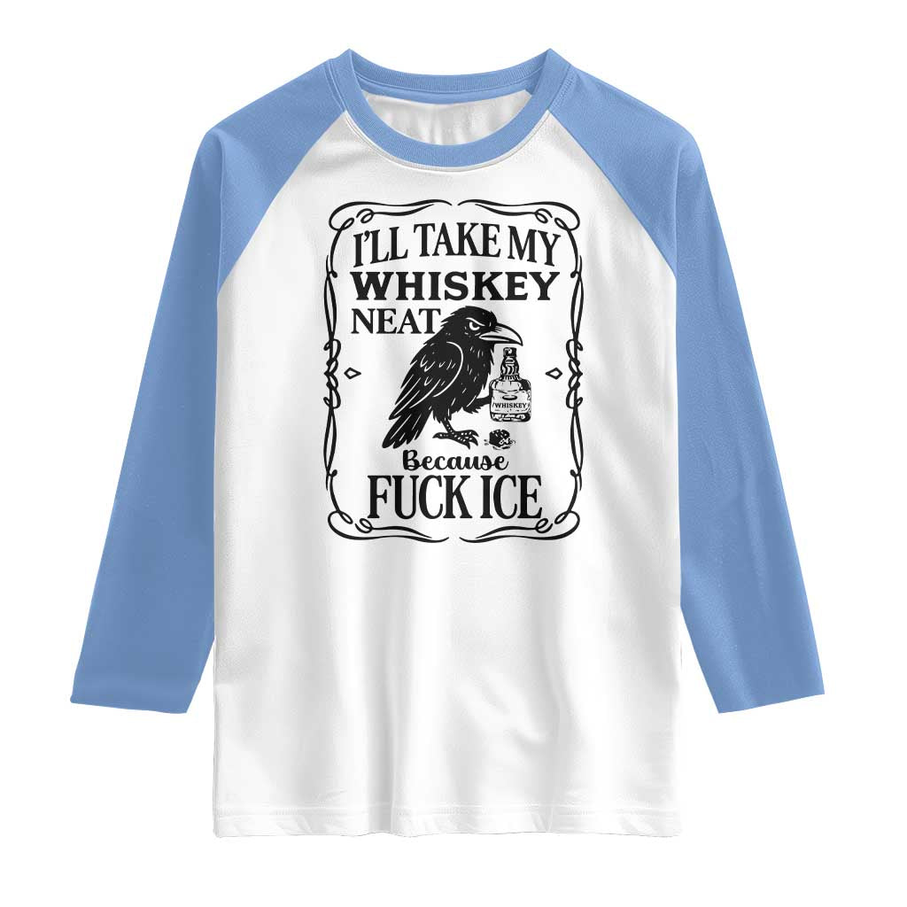 I Will Take My Whiskey Neat Because Fck Ice Raglan Shirt Funny Political Whiskey