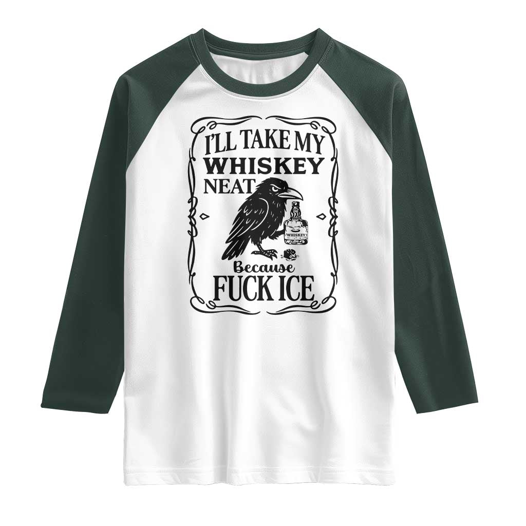 I Will Take My Whiskey Neat Because Fck Ice Raglan Shirt Funny Political Whiskey