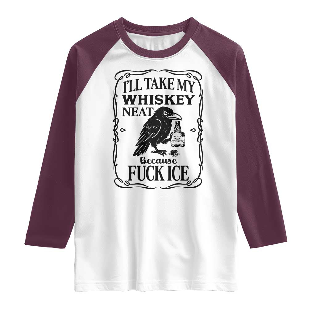 I Will Take My Whiskey Neat Because Fck Ice Raglan Shirt Funny Political Whiskey