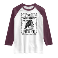 I Will Take My Whiskey Neat Because Fck Ice Raglan Shirt Funny Political Whiskey