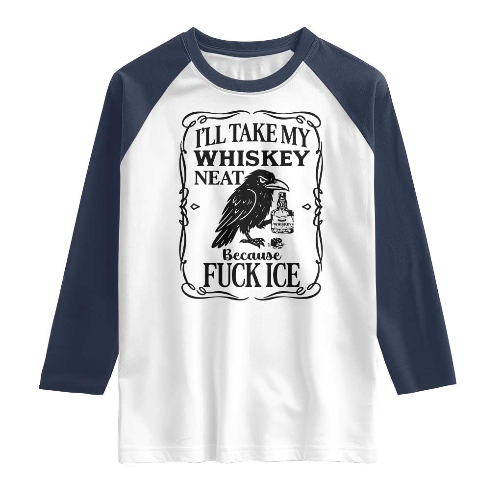 I Will Take My Whiskey Neat Because Fck Ice Raglan Shirt Funny Political Whiskey