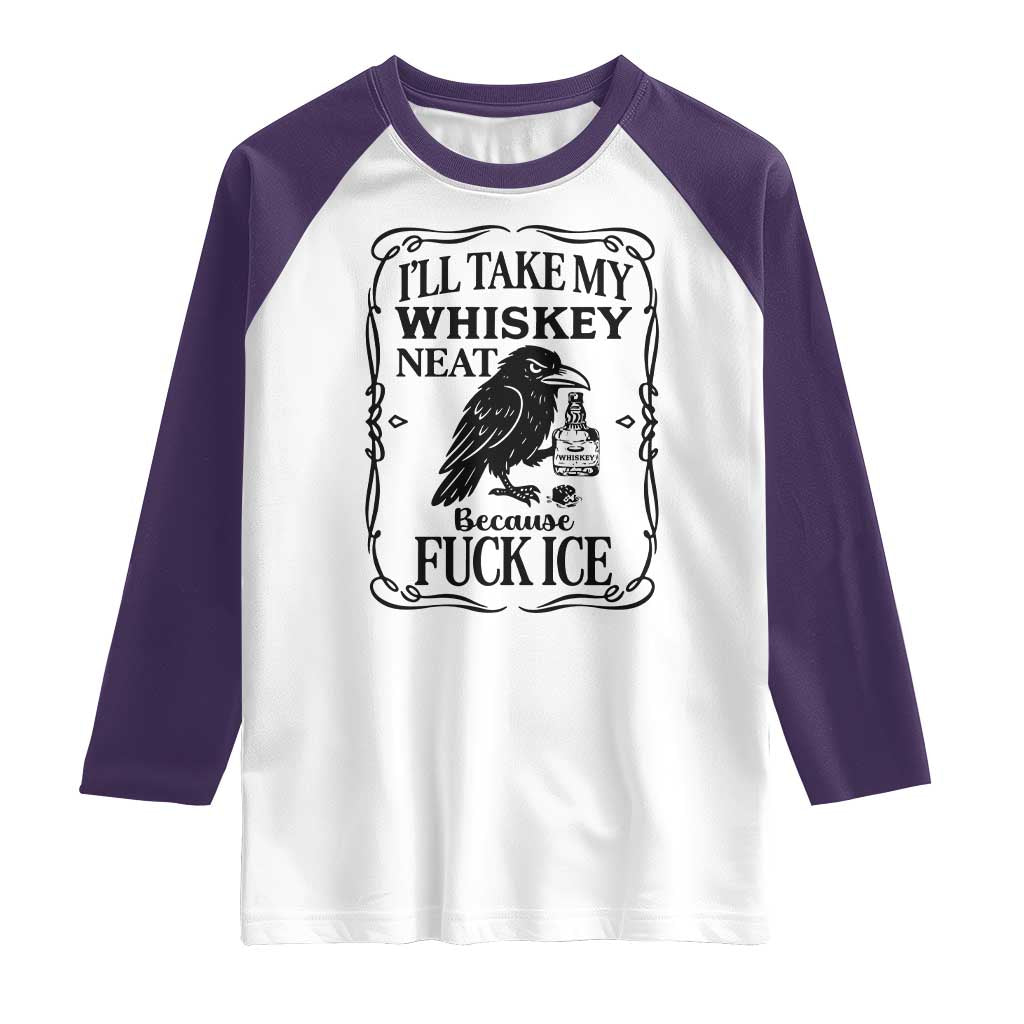 I Will Take My Whiskey Neat Because Fck Ice Raglan Shirt Funny Political Whiskey