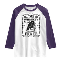 I Will Take My Whiskey Neat Because Fck Ice Raglan Shirt Funny Political Whiskey