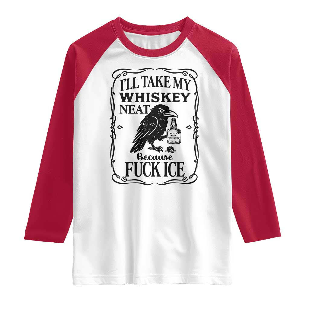 I Will Take My Whiskey Neat Because Fck Ice Raglan Shirt Funny Political Whiskey