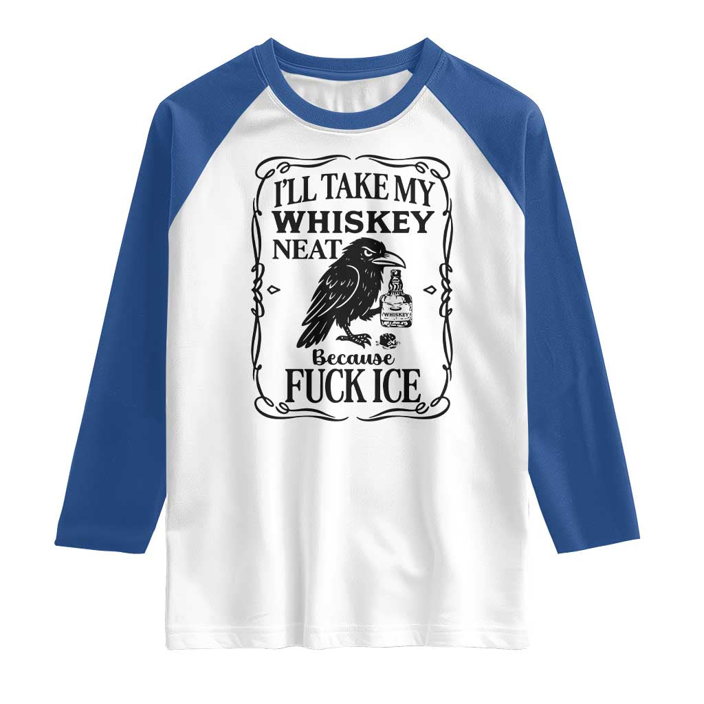 I Will Take My Whiskey Neat Because Fck Ice Raglan Shirt Funny Political Whiskey