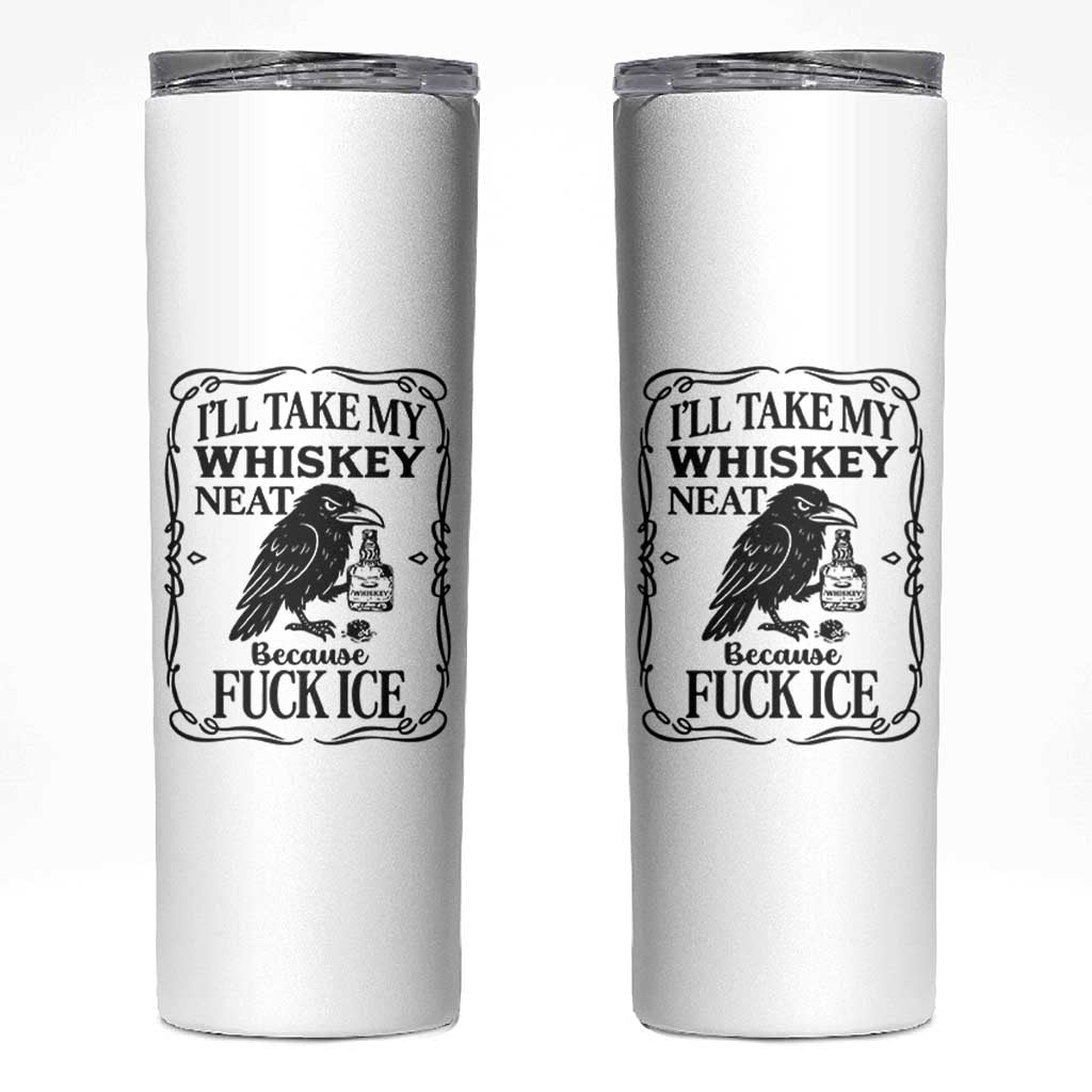 I Will Take My Whiskey Neat Because Fck Ice Skinny Tumbler Funny Political Whiskey