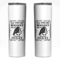 I Will Take My Whiskey Neat Because Fck Ice Skinny Tumbler Funny Political Whiskey