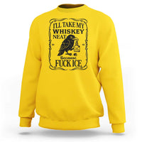 I Will Take My Whiskey Neat Because Fck Ice Sweatshirt Funny Political Whiskey