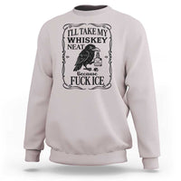 I Will Take My Whiskey Neat Because Fck Ice Sweatshirt Funny Political Whiskey