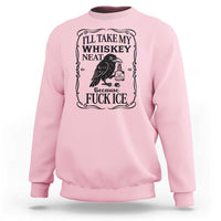 I Will Take My Whiskey Neat Because Fck Ice Sweatshirt Funny Political Whiskey