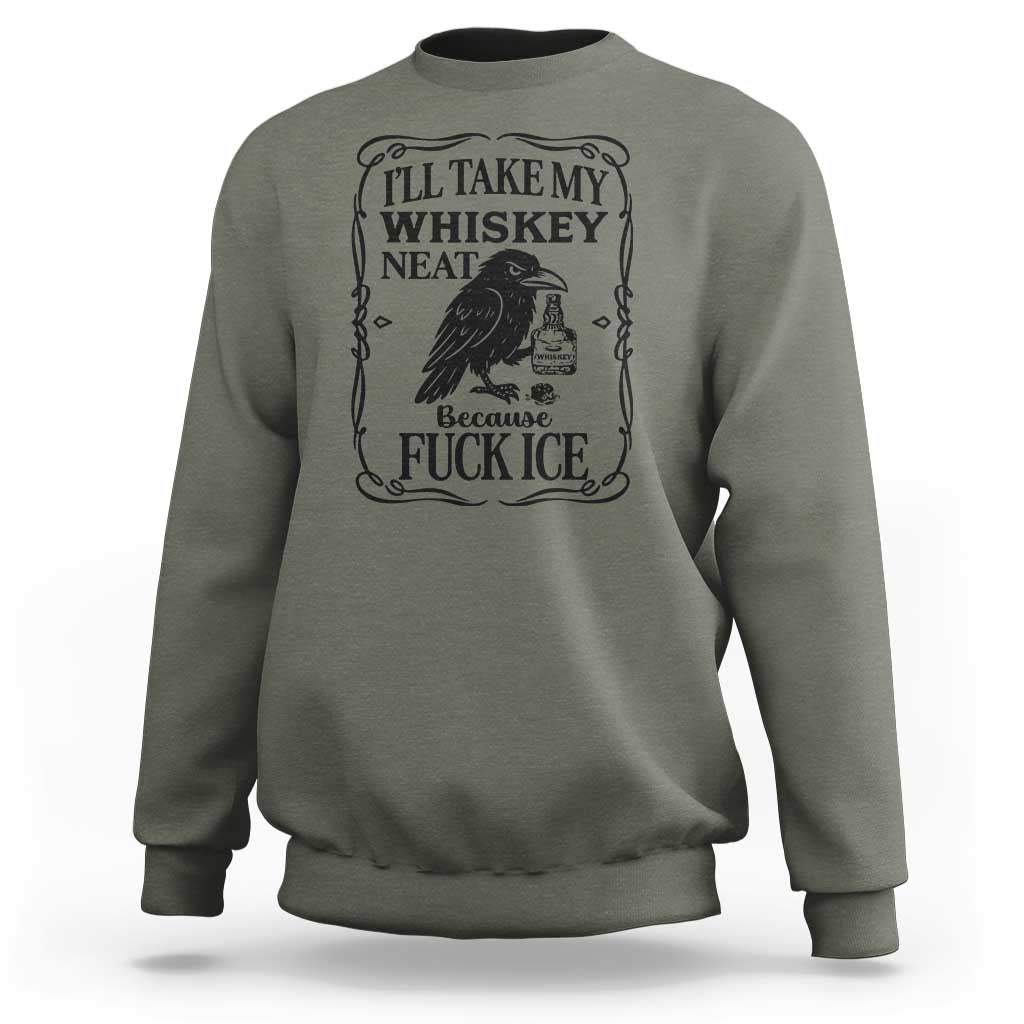 I Will Take My Whiskey Neat Because Fck Ice Sweatshirt Funny Political Whiskey