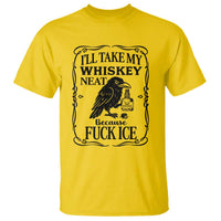 I Will Take My Whiskey Neat Because Fck Ice T Shirt Funny Political Whiskey