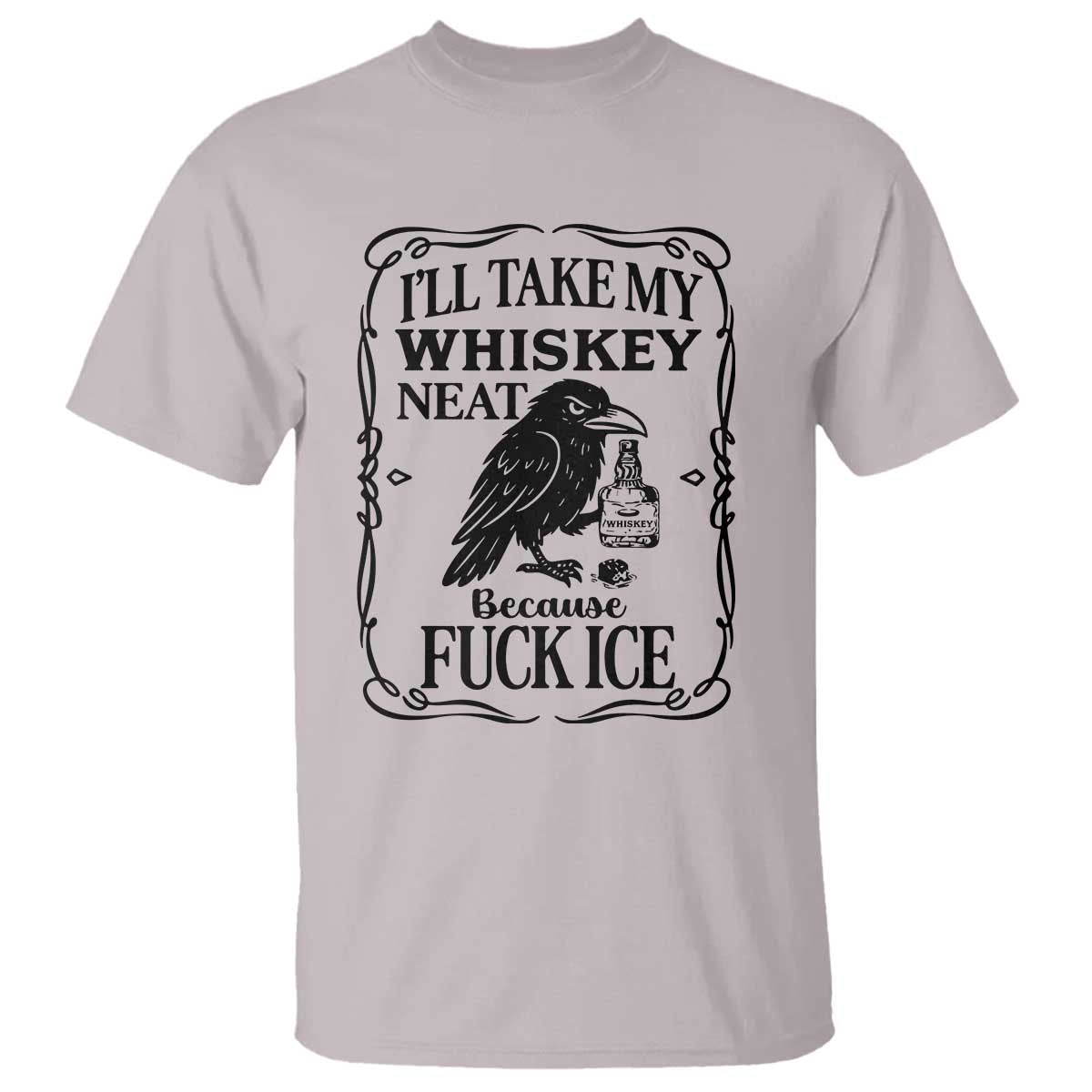 I Will Take My Whiskey Neat Because Fck Ice T Shirt Funny Political Whiskey
