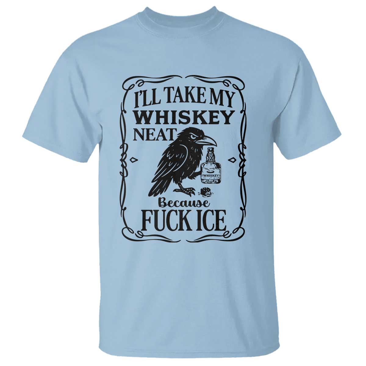I Will Take My Whiskey Neat Because Fck Ice T Shirt Funny Political Whiskey