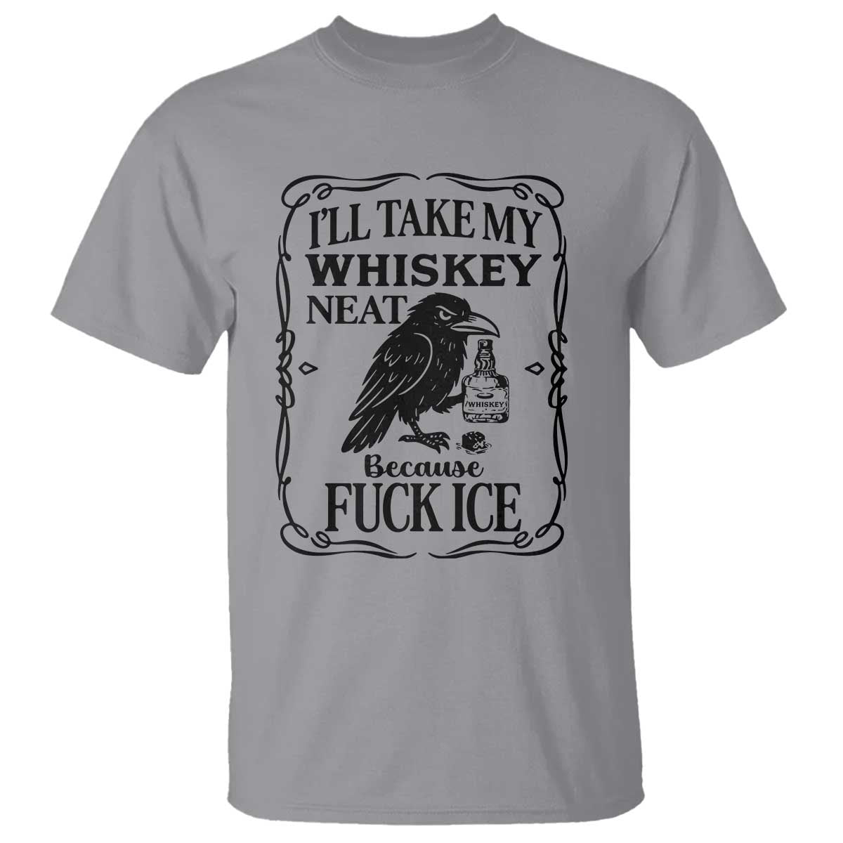 I Will Take My Whiskey Neat Because Fck Ice T Shirt Funny Political Whiskey