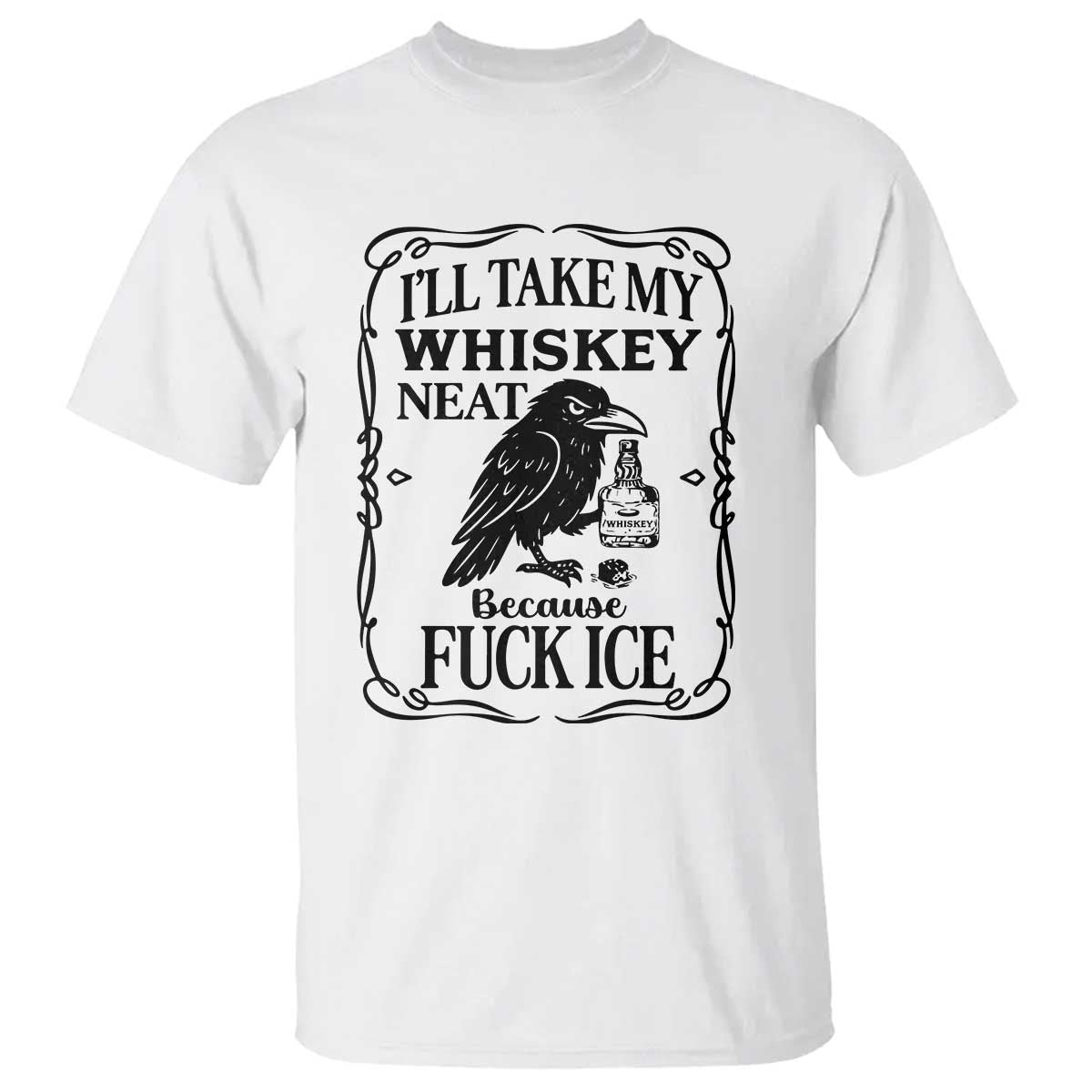 I Will Take My Whiskey Neat Because Fck Ice T Shirt Funny Political Whiskey