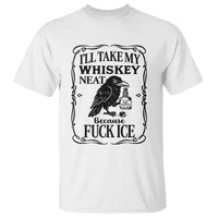 I Will Take My Whiskey Neat Because Fck Ice T Shirt Funny Political Whiskey