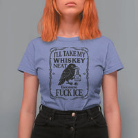 I Will Take My Whiskey Neat Because Fck Ice T Shirt For Women Funny Political Whiskey