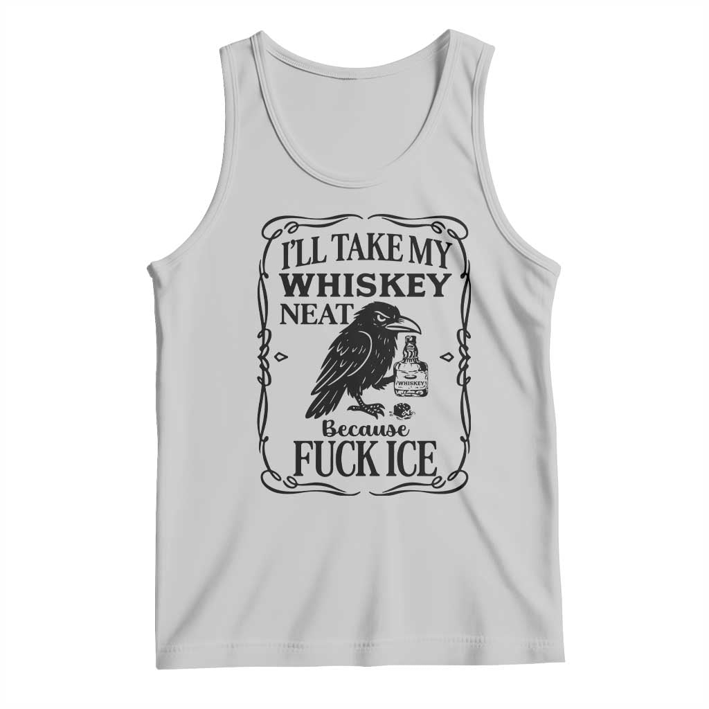 I Will Take My Whiskey Neat Because Fck Ice Tank Top Funny Political Whiskey