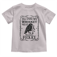I Will Take My Whiskey Neat Because Fck Ice Toddler T Shirt Funny Political Whiskey
