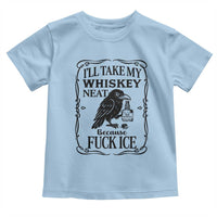 I Will Take My Whiskey Neat Because Fck Ice Toddler T Shirt Funny Political Whiskey