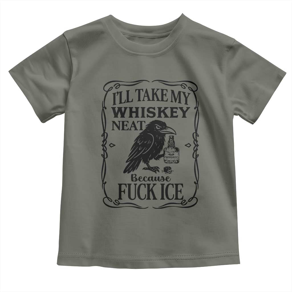 I Will Take My Whiskey Neat Because Fck Ice Toddler T Shirt Funny Political Whiskey