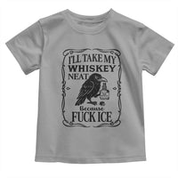 I Will Take My Whiskey Neat Because Fck Ice Toddler T Shirt Funny Political Whiskey