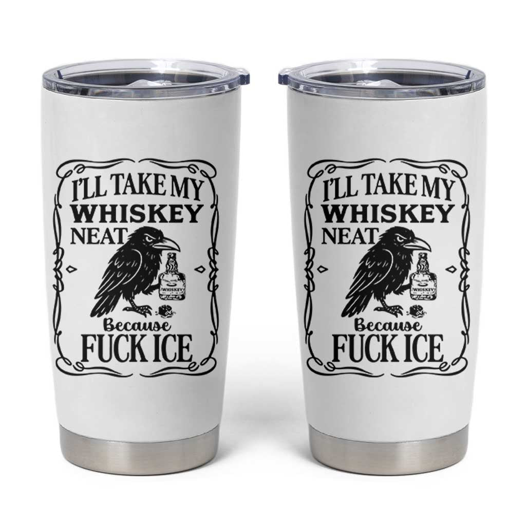 I Will Take My Whiskey Neat Because Fck Ice Tumbler Cup Funny Political Whiskey