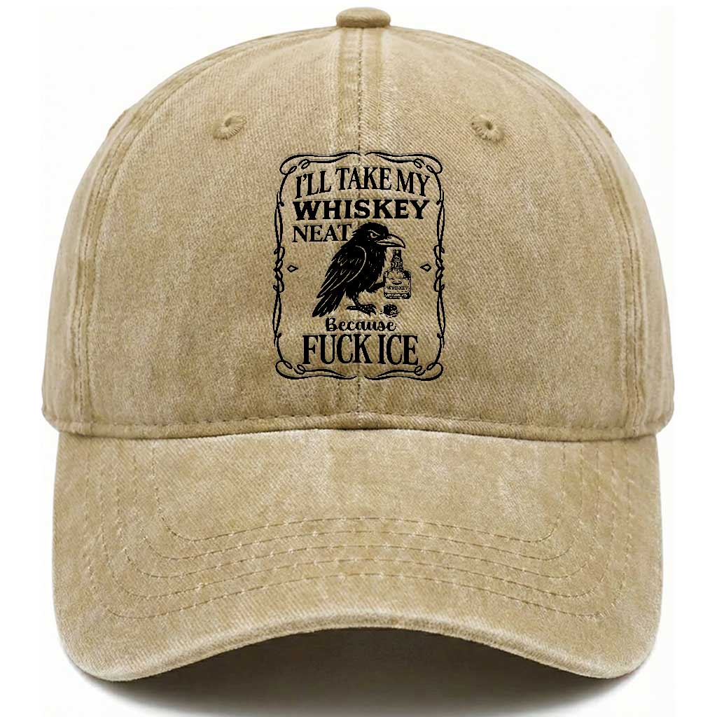 I Will Take My Whiskey Neat Because Fck Ice Washed Cotton Baseball Cap Funny Political Whiskey