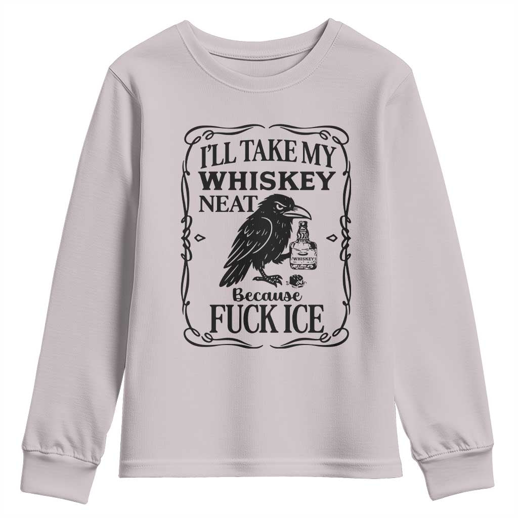 I Will Take My Whiskey Neat Because Fck Ice Youth Sweatshirt Funny Political Whiskey