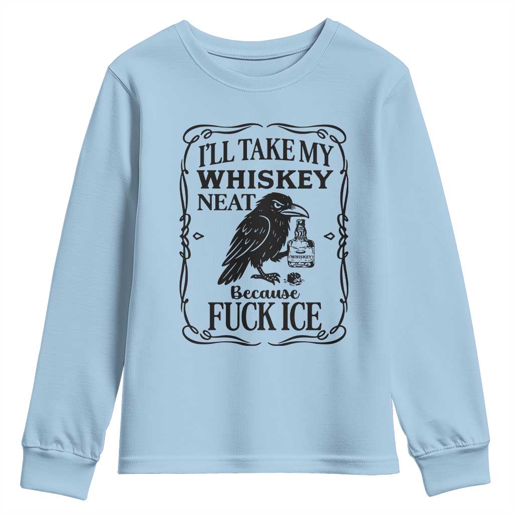 I Will Take My Whiskey Neat Because Fck Ice Youth Sweatshirt Funny Political Whiskey