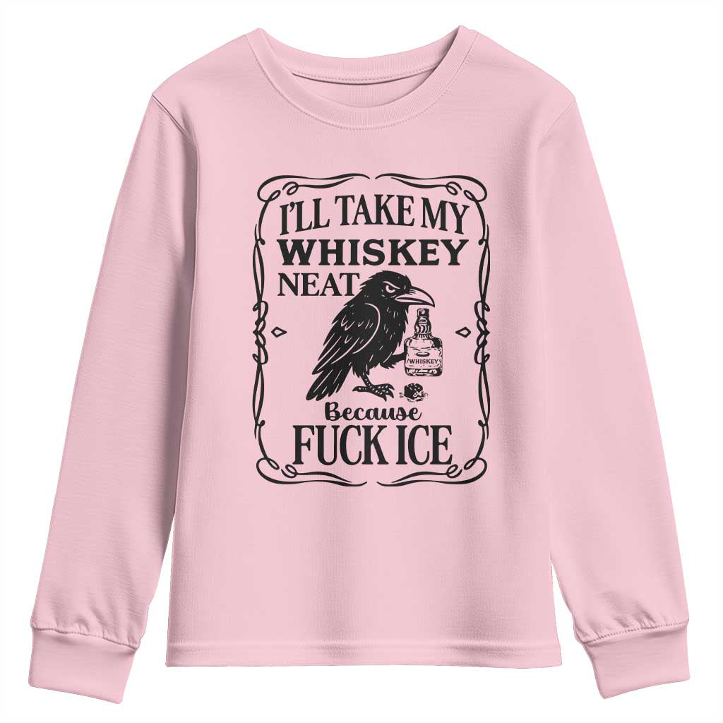 I Will Take My Whiskey Neat Because Fck Ice Youth Sweatshirt Funny Political Whiskey