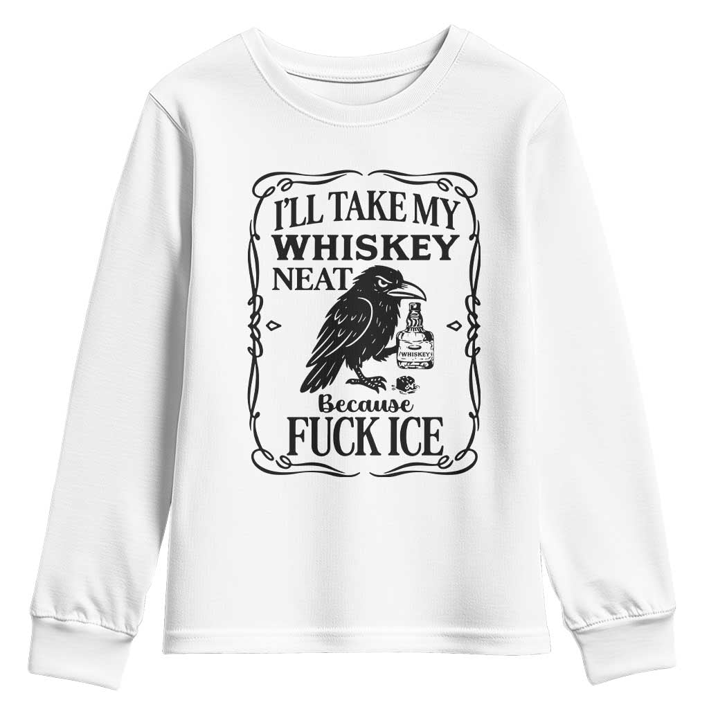 I Will Take My Whiskey Neat Because Fck Ice Youth Sweatshirt Funny Political Whiskey