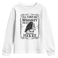 I Will Take My Whiskey Neat Because Fck Ice Youth Sweatshirt Funny Political Whiskey