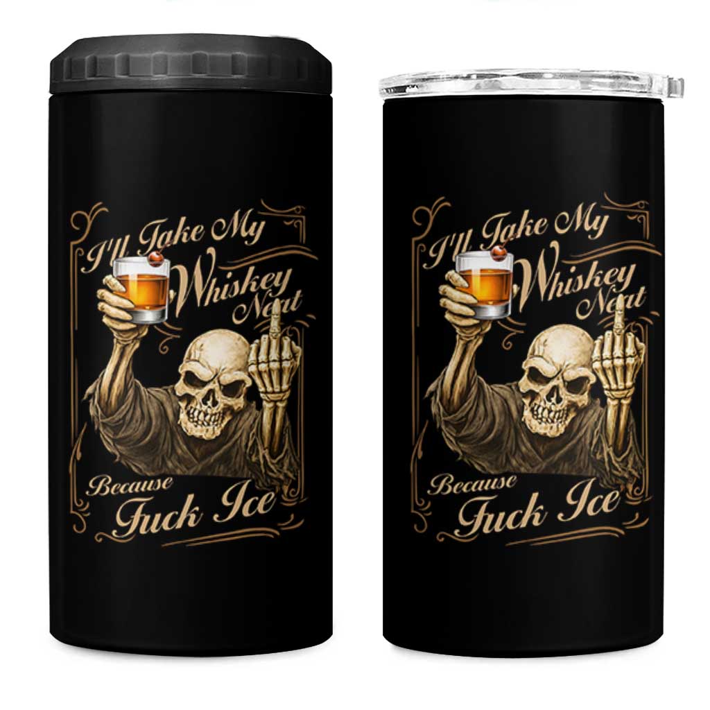 Skeleton Whiskey 4 in 1 Can Cooler Tumbler I Will Take My Whiskey Neat No Ice