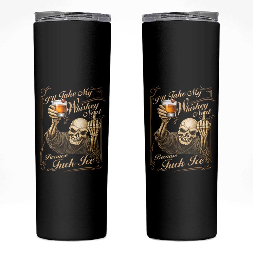 Skeleton Whiskey Skinny Tumbler I Will Take My Whiskey Neat No Ice