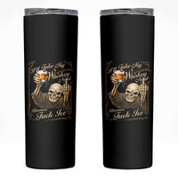 Skeleton Whiskey Skinny Tumbler I Will Take My Whiskey Neat No Ice